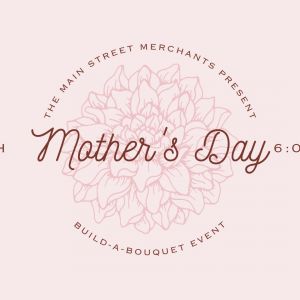 Crestview Main Street Merchants Build-a-Bouquet Mother's Day Event